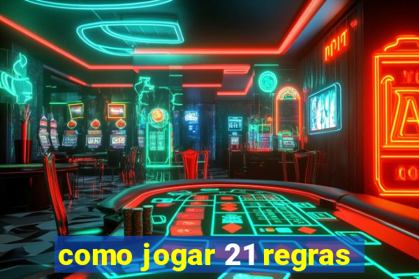 como jogar 21 regras